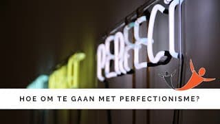 Hoe ga ik om met perfectionisme?