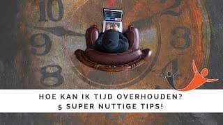 Hoe kan ik tijd overhouden? 5 super nuttige tips!